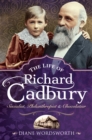 Image for Life of Richard Cadbury: Socialist, Philanthropist &amp; Chocolatier
