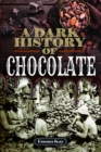 Image for A dark history of chocolate