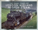 Image for The Final Years of London Midland Region Steam