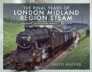 Image for The Final Years of London Midland Region Steam: A Pictorial Tribute