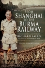 Image for From Shanghai to the Burma Railway: The Memoirs &amp; Letters of Richard Laird, A Japanese Prisoner of War