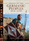 Image for Armies of the Germanic Peoples, 200 BC to AD 500: History, Organization and Equipment