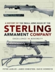 Image for A History of the Small Arms made by the Sterling Armament Company