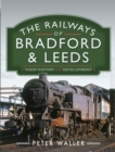 Image for Railways of Bradford and Leeds: Their History and Development