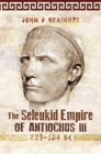 Image for The Seleukid Empire of Antiochus III  : 223-187 BC