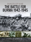 Image for Battle for Burma, 1942-1945: Rare Photographs from Wartime Archives
