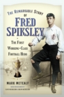 Image for The remarkable story of Fred Spiksley