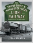 Image for Shropshire &amp; Montgomeryshire Light Railway: The Rise and Fall of a Rural Byway