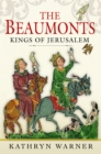 Image for The Beaumonts : Kings of Jerusalem