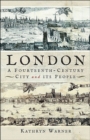 Image for London, A Fourteenth-Century City and Its People