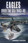 Image for Eagles Over the Sea, 1943-45: A History of Luftwaffe Maritime Operations