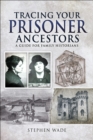 Image for Tracing Your Prisoner Ancestors: A Guide for Family Historians