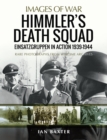 Image for Himmler&#39;s Death Squad - Einsatzgruppen in Action, 1939-1944: Rare Photographs from Wartime Archives