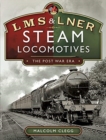 Image for L M S &amp; L N E R Steam Locomotives: The Post War Era
