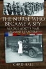 Image for Nurse Who Became a Spy: Madge Addy&#39;s War Against Fascism