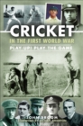 Image for Cricket in the First World War: Play Up! Play the Game