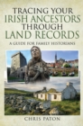 Image for Tracing Your Irish Ancestors Through Land Records: A Guide for Family Historians