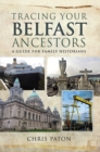 Image for Tracing Your Belfast Ancestors: A Guide for Family Historians