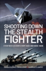 Image for Shooting Down the Stealth Fighter: Eyewitness Accounts from Those Who Were There