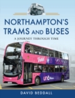 Image for Northampton&#39;s Trams and Buses: A Journey Through Time