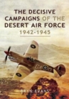 Image for The Decisive Campaigns of the Desert Air Force, 1942-1945
