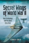 Image for Secret Wings of World War II : Nazi Technology and the Allied Arms Race