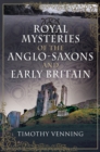 Image for Royal mysteries: the Anglo-Saxons and early Britain