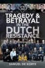 Image for Tragedy &amp; Betrayal in the Dutch Resistance