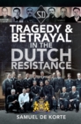 Image for Tragedy &amp; Betrayal in the Dutch Resistance