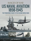 Image for US Naval Aviation 1898-1945: The Pioneering Years to the Second World War