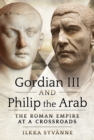 Image for Gordian III and Philip the Arab: The Roman Empire at a Crossroads
