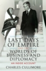 Image for The last days of empire and the worlds of business and diplomacy