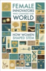 Image for Female Innovators Who Changed Our World: How Women Shaped STEM