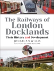 Image for Railways of London Docklands: Their History and Development