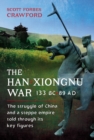 Image for Han-Xiongnu War, 133 BC-89 AD: The Struggle of China and a Steppe Empire Told Through Its Key Figures