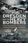 Image for Dresden and the heavy bombers  : an RAF navigator&#39;s perspective
