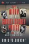 Image for Birth of the Soviet Secret Police: Lenin and History&#39;s Greatest Heist, 1917-1927