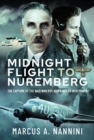 Image for Midnight Flight to Nuremberg: The Capture of the Nazi Who Put Adolf Hitler Into Power