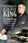 Image for Victoria&#39;s Railway King