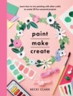 Image for Paint, make and create: learn how to mix painting with other crafts to create 20 fun seasonal projects