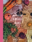 Image for Natural kitchen dyes  : make our own dyes from fruit, vegetables, herbs and tea, plus ten eco-friendly craft projects
