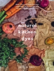 Image for Natural Kitchen Dyes: Make Your Own Dyes from Fruit, Vegetables, Herbs and Tea, Plus 12 Eco-Friendly Craft Projects