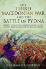 Image for The Third Macedonian War and Battle of Pydna  : Perseus&#39; neglect of combined-arms tactics and the real reasons for the Roman victory