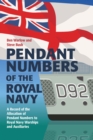 Image for Pendant Numbers of the Royal Navy: A Complete History of the Allocation of Pendant Numbers to Royal Navy Warships &amp; Auxiliaries