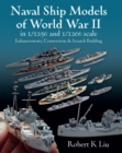 Image for Naval Ship Models of World War II in 1/1250 and 1/1200 Scales: Enhancements, Conversions &amp; Scratch Building