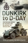 Image for Dunkirk to D-Day: The Men and Women of the RAOC and Re-Arming the British Army