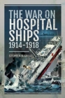 Image for WAR ON HOSPITAL SHIPS 19141918