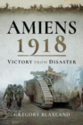 Image for Amiens 1918  : victory from disaster