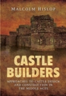 Image for Castle builders  : approaches to castle design and construction in the Middle Ages
