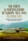 Image for The Forts and Fortifications of Europe, 1815–1945: The Central States
